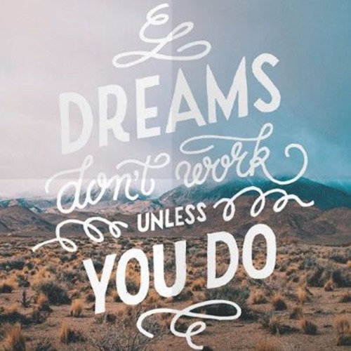 dreams dont work unless you do