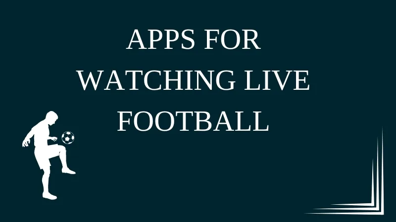 REVIEW OF APPS FOR WATCHING LIVE FOOTBALL